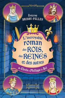 Le Roman des rois, des reines et des autres Tome 1 : De Clovis à Philippe le Bel