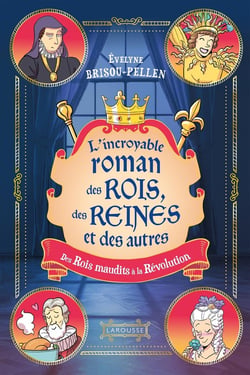 Le Roman des rois, des reines et des autres Tome 2 : Des Rois maudits à la Révolution