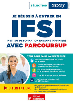 Je réussis à entrer en IFSI avec Parcoursup : Pour intégrer une école d'infirmier - Sélection 2027