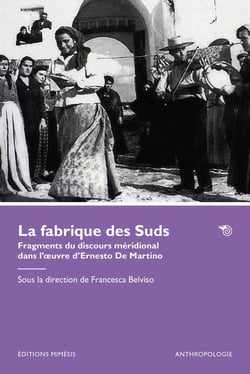 La fabrique des Suds : Fragments du discours méridional dans l'oeuvre d'Ernesto De Martino