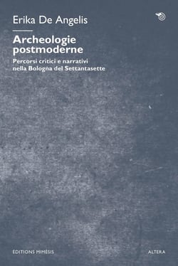Archéologie postmoderne : Percorsi critici e narrativi nella Bologna del Settantasette
