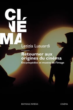 Retourner aux origines du cinéma : Encyclopédies et musées de l'image