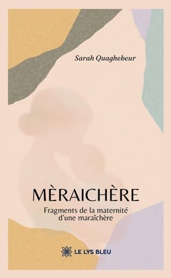 Mèraichère : Fragments de la maternité d'une maraîchère
