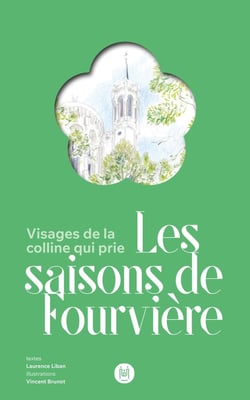 Les saisons de Fourvière : Visages de la colline qui prie