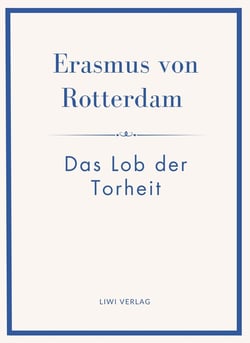 Erasmus von Rotterdam: Das Lob der Torheit. Neuausgabe : Ins Deutsche übertragen von Alfred Hartmann