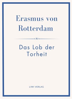 Erasmus von Rotterdam: Das Lob der Torheit. Neuausgabe : Ins Deutsche übertragen von Alfred Hartmann