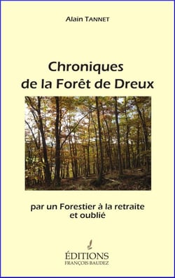 Chroniques de la Forêt de Dreux : Par un Forestier à la retraite et oublié