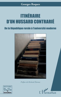 Itinéraire d'un hussard contrarié : De la République rurale à l'université moderne