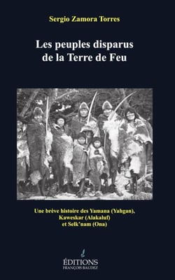 Les peuples disparus de la Terre de Feu : Une brève histoire des Yamana (Yahgan), Kaweskar (Akalif) et Selk'nam (Ona)