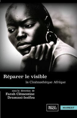 Réparer le visible : La Cinémathèque Afrique, histoire et devenir d'une collection