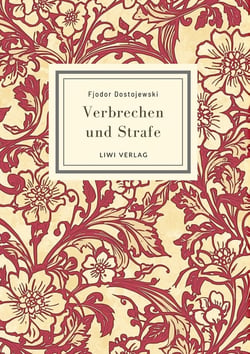 Fjodor Dostojewski: Verbrechen und Strafe. Vollständige Neuausgabe : Ins Deutsche übersetzt von Alexander Eliasberg
