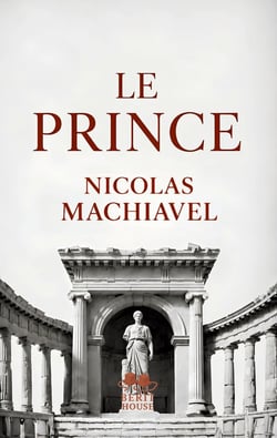 Le Prince : Le grand classique de la stratégie politique et du pouvoir Texte intégral de Nicolas Machiavel