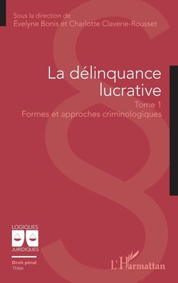 La délinquance lucrative Tome 1 : Formes et approches criminologiques