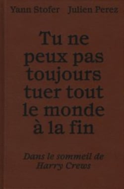 Tu ne peux pas toujours tuer tout le monde à la fin : Dans le sommeil de Harry Crews