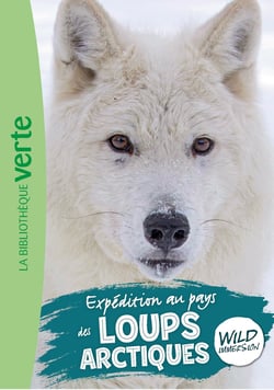 The wild immersion Tome 26 : Expédition au pays des loups arctiques