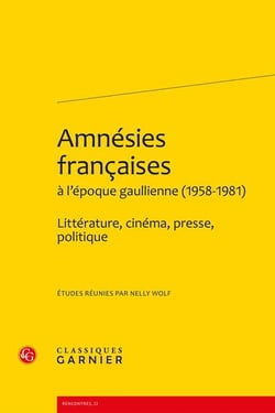 Amnésies françaises à l'époque gaullienne (1958-1981) : Littérature, cinéma, presse, politique