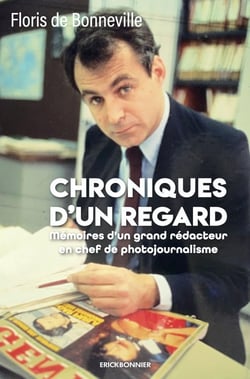 Chroniques d'un regard : mémoires d'un grand patron de photojournalisme