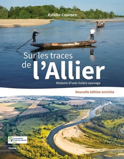 Sur les traces de l'Allier : Histoire d'une rivière sauvage
