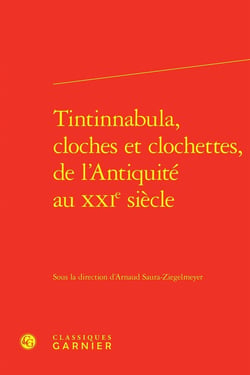 Tintinnabula, cloches et clochettes, de l'Antiquité au XXIe siècle
