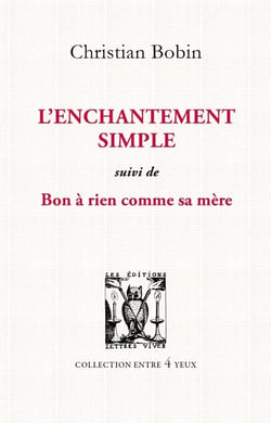 L'enchantement simple. Suivi de Bon à rien comme sa mère