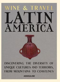 Wine & Travel Latin America: Discovering the diversity of unique cultures and terroirs, from mountains to coastlines