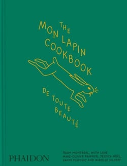 The Mon Lapin Cookbook: De Toute Beauté: From Montreal, With Love