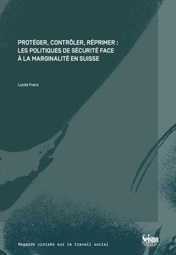 Protéger, contrôler, réprimer : Les politiques de sécurité face à la marginalité en Suisse