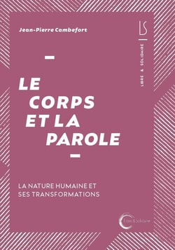 Le corps et la parole : La nature humaine et ses transformations