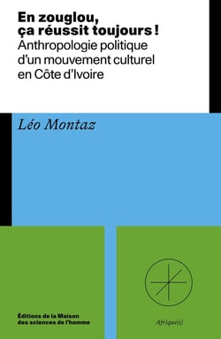 En zouglou,  ça réussit toujours ! : Anthropologie politique  d'un mouvement culturel  en Côte d'Ivoire