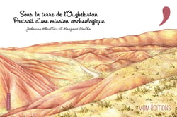 Sous la terre de l'Ouzbékistan. Portrait d'une mission archéologique : Portrait d'une mission archéologique