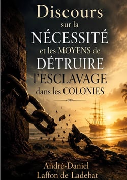Discours sur la nécessité et les moyens de détruire l'esclavage dans les colonies : Une oeuvre pionnière de la lutte contre l'esclavisme (1788)