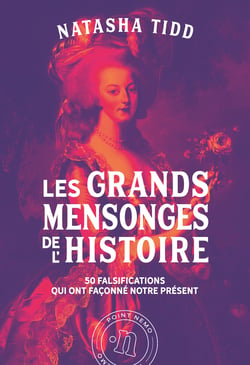 Les grands mensonges de l'histoire - 50 falsifications qui ont faconne notre present