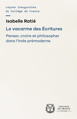 Le vacarme des Écritures : Penser, croire et philosopher dans l'Inde prémoderne