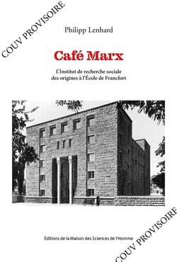 Café Marx : L'Institut de recherche sociale des origines à l'École de Francfort