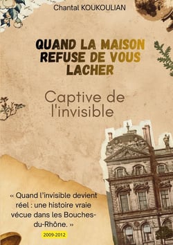 Quand la maison refuse de vous lâcher : Captive de l'Invisible