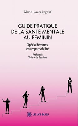 Guide pratique de la santé mentale au féminin : Spécial femmes en responsabilité