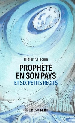 Prophète en son pays : Et six petits récits