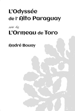 L'Odyssée de l'Alto Paraguay suivi de l'Ormeau de Toro : L'Odyssée de l'Alto Paraguay suivi de L'ormeau de Toro