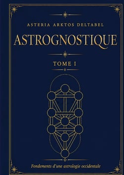 Astrognostique tome I : Fondements d'une astrologie occidentale