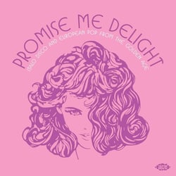 Italo Disco And European Pop From The Golden Age 1978-1988 - Promise Me Delight