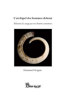 L'archipel des hommes debout : Relations de voyage par nos chemins coutumiers