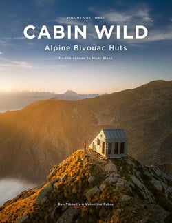 Cabin wild - alpine bivouac huts volume 1 - west - mediterraneen to mont blanc
