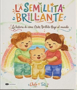 La Semillita Brillante : La historia de cómo Osito Brillito llegó al mundo
