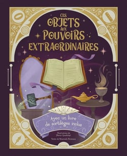 Ces objets aux pouvoirs extraordinaires - Avec une livre de sortilèges inclus !