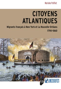 Citoyens atlantiques : Migrants français à New York et la Nouvelle-Orléans 1790-1860