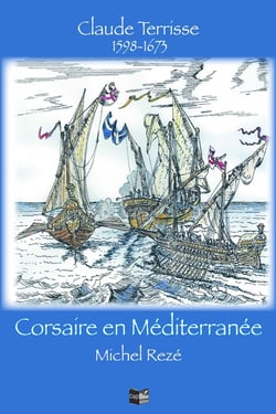 Claude Terrisse 1568-1673 Corsaire en Méditérranée