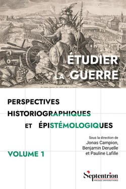 Étudier la guerre. Perspectives historiographiques et épistémologiques Volume 1 : Bilans
