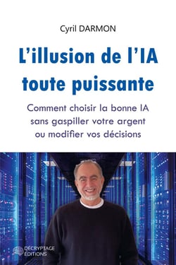 L'illusion de l'IA toute puissante : Comment choisir la bonne IA sans gaspiller votre argent ou modifier vos décisions