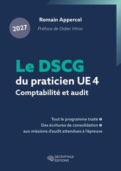 Le DSCG du praticien 2027 - UE 4 - Comptabilité et audit : Tout le programme traité, des écritures de consolidation aux missions d'audit attendues à l'épreuve