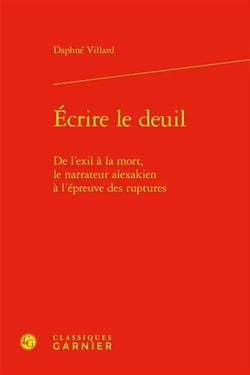 Écrire le deuil : De l'exil à la mort, le narrateur alexakien à l'épreuve des ruptures